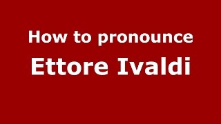 How to pronounce Ettore Ivaldi
