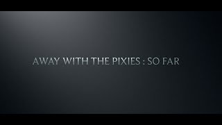 Away With The Pixies : So Far
