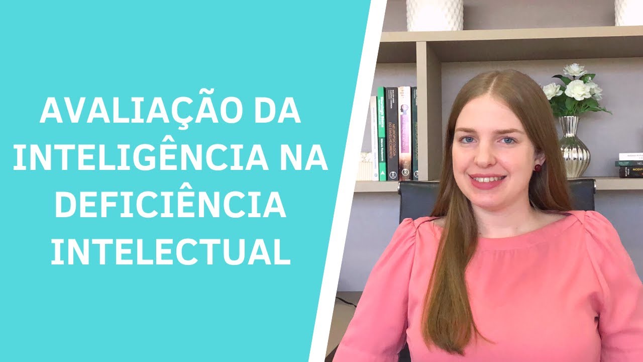 Avaliação da inteligência (Q.I.) na Deficiência Intelectual | Teste de QI