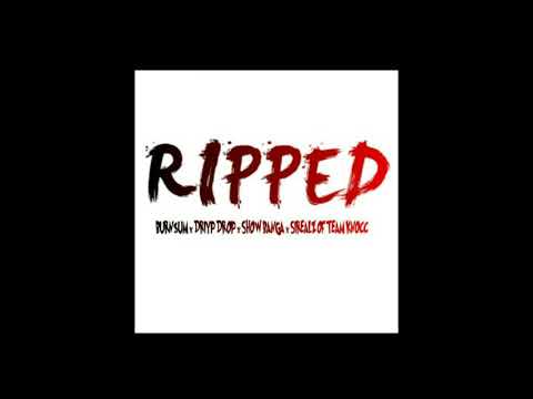 Ripped - BurnSum , Driyp Drop, Show Banga , Sirealz of team Knoc (2018)