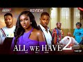 ALL WE HAVE LATEST NIGERIAN MOVIE REVIEW STARRING SONIA UCHE BRYAN OKOYE VICTORY MICHAEL