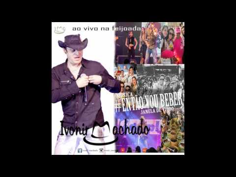 Ivonir Machado ENTÃO VOU BEBER (JANELA DE VIDRO)