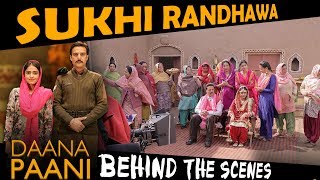 Daana Paani | Sukhi Randhawa | Film Experience on set | Behind The Scenes video