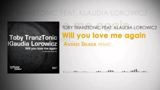 Toby TranzTonic feat. Klaudia Lorowicz - Will you love me again (Andres Selada remix)