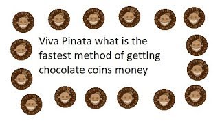 Viva Pinata what is the fastest method of getting chocolate coins money