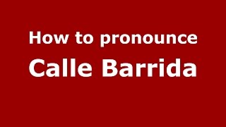 How to pronounce Calle Barrida