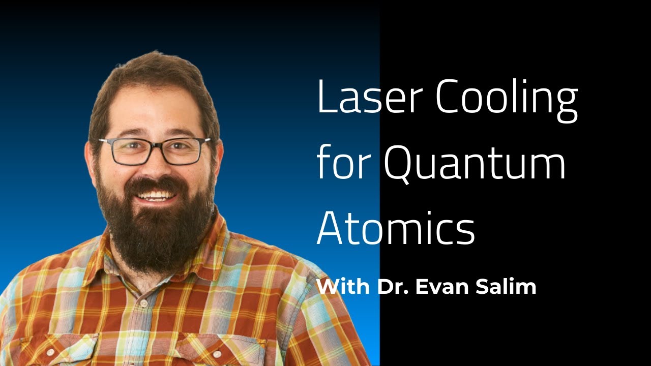 Laser Cooling for Quantum Atomics | Webinar with Dr. Evan Salim