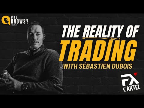 The Reality of Trading: Sébastien Dubois on “the hardest way to make easy money" -Who Knows? Podcast