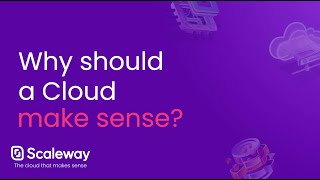 Scaleway is the Cloud that makes sense. But why should it?