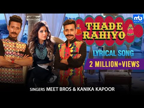 Thade Rahiyo - Lyrical | Meet Bros ft. Kanika Kapoor | Shabbir Ahmed