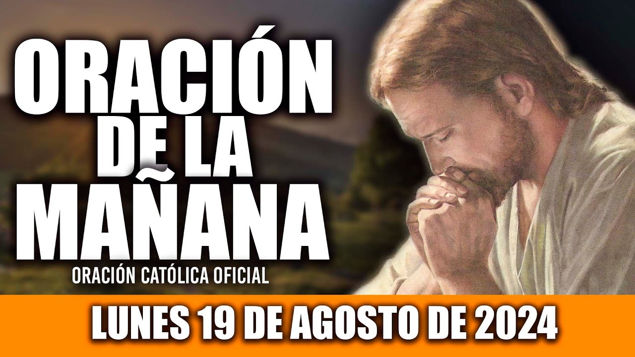 ORACION DE LA MAÑANA DE HOY LUNES 19 DE AGOSTO DE 2024| Oración Católica