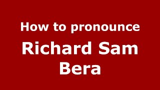 How to pronounce Richard Sam Bera