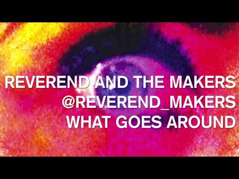 What Goes Around - Reverend and The Makers