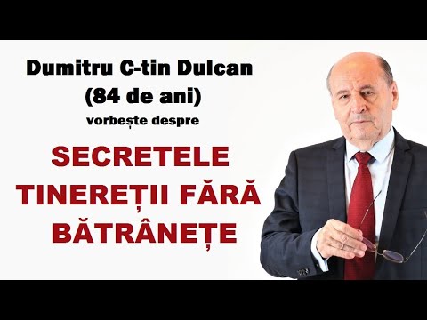 Dumitru Constantin Dulcan vorbește despre SECRETELE TINEREȚII FĂRĂ BĂTRÂNEȚE