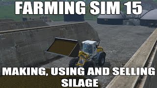 Farming Sim 15 - Making, Using And Selling Silage