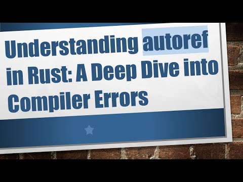 Understanding autoref in Rust: A Deep Dive into Compiler Errors