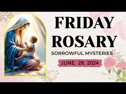 ROSARY FRIDAY: SORROWFUL MYSTERIES 🔴JUNE 28 2024🌹THE LOVE AND MERCY OF GOD