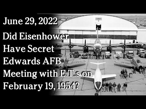 June 29, 2022 - Did Eisenhower Have Secret Edwards AFB Meeting with E.T.s on February 19, 1954?