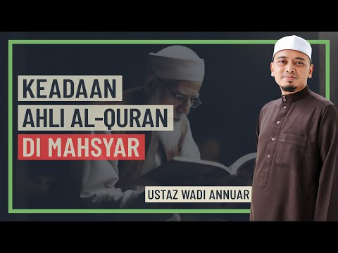 Ustaz Wadi Annuar - Keadaan Ahli Al-Quran Di Mahsyar