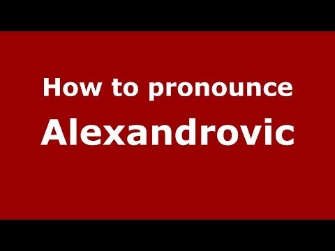 How to pronounce Alexandrovic (Russian/Russia) - PronounceNames.com