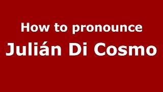 How to pronounce Julián Di Cosmo