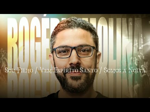 Eu Sou Filho  Vem Espirito Santo  Somos A Noiva - Rogério Molina