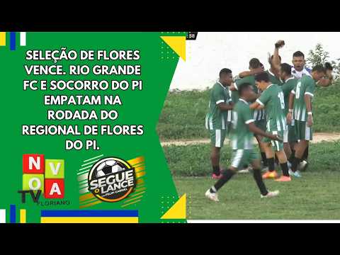 Seleção de Flores vence. Rio Grande FC e Socorro do PI empatam na rodada do Regional de Flores do PI