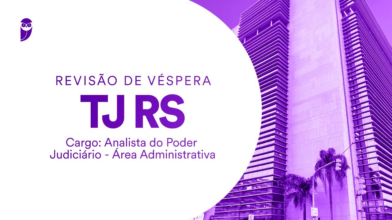 Revisão de Véspera TJ RS - Cargo: Analista do Poder Judiciário - Área Administrativa