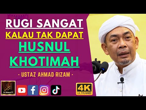 Ustaz Ahmad Rizam - RUGI SANGAT KALAU TAK DAPAT HUSNUL KHOTIMAH