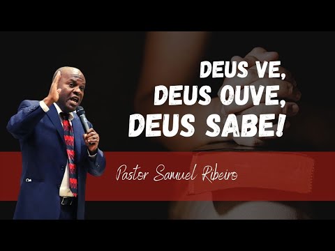 PREGAÇÃO PASTOR SAMUEL RIBEIRO - DEUS VE, DEUS OUVE, DEUS SABE!