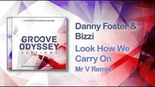 Danny Foster & Bizzi - Look How We Carry On (Mr V Main Mix)