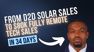 D2D Solar to $80K Fully Remote Tech Sales in 34 Days