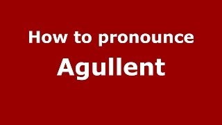 How to pronounce Agullent