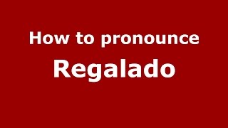 How to pronounce Regalado