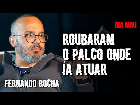 FERNANDO ROCHA - "Roubaram o palco onde ía atuar" - DIA MAU