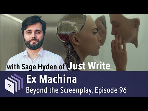 Episode 96 — Ex Machina (with Sage Hyden of @JustWrite) | Beyond the Screenplay