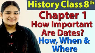 How Important Are Dates? Ch 1 - Introduction: How, When and Where - History - Social Science Class 8