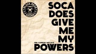 Black Bear Sound - Soca Does Give Me My Powers (Pre Carnival Mix 2015) (Soca Mixtape 2015)