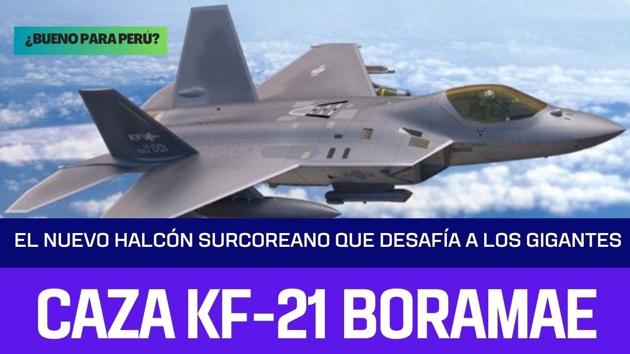 Caza KF-21 Boramae: El Nuevo Halcón Surcoreano que Desafía a los Gigantes - ¿Bueno para Perú?