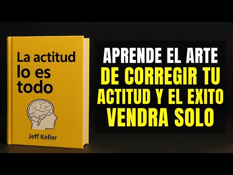 ¡La LLAVE del ÉXITO está en TU Actitud! | "La Actitud lo es Todo" (AUDIOLIBRO Completo)