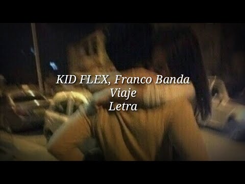 KID FLEX, Franco Banda - Viaje (Letra)