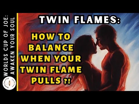 Twin Flames: How do I Balance When My Twin Flame Pulls For No Reason?!