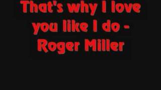Roger Miller That&#39;s why I love you like I do