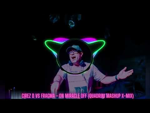 Cirez D vs Fragma -  On Miracle Off (Quadrini Mashup X Mix) - The best music