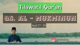 Download lagu Tilawah Quran Merdu Surat Al Mu'minun Ayat 27 - 29 mp3
