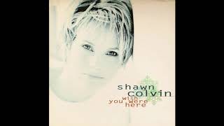 Wish You Were Here - Shawn Colvin