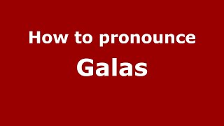 How to pronounce Galas
