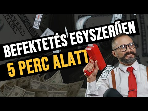 Befektetés 5 perc alatt egyszerűen!