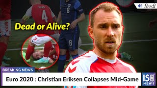 Euro 2020 : Christian Eriksen Collapses Mid-Game