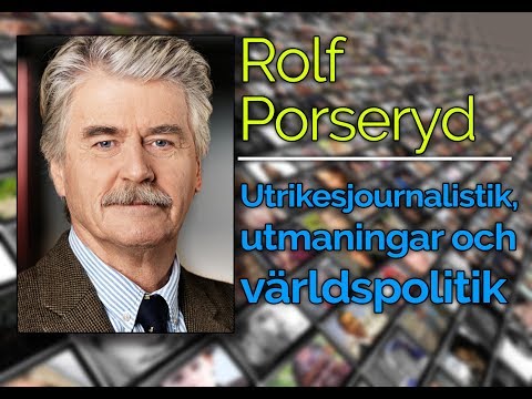 Utrikesjournalistik, utmaningar och världspolitik [Rolf Porseryd]